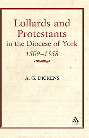 Kniha Lollards & Protestants in the Diocese of York, 1509-58 A. G. Dickens