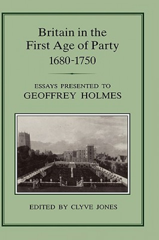 Carte Britain in the First Age of Party, 1687-1750 Clyve Jones