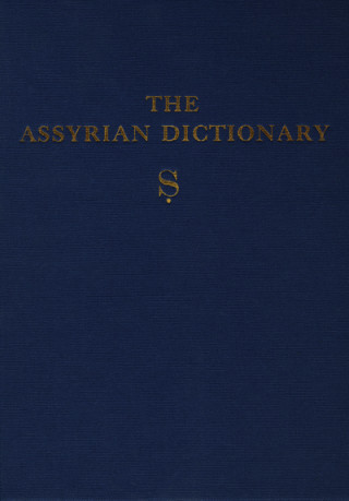 Carte Assyrian Dictionary of the Oriental Institute of the University of Chicago, Volume 16, S Leo A. Oppenheim