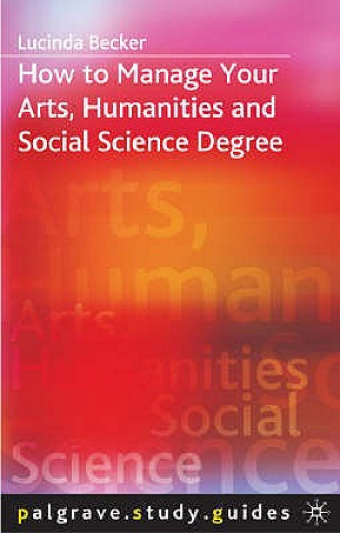 Kniha How to Manage your Arts, Humanities and Social Science Degree Lucinda Becker