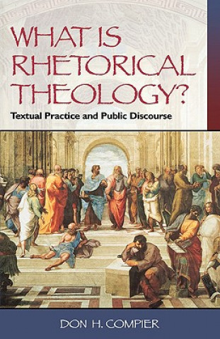 Livre What is Rhetorical Theology? Don H. Compier