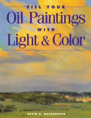 Книга FILL YOUR OIL PAINTINGS WITH LIGH Kevin D. Macpherson