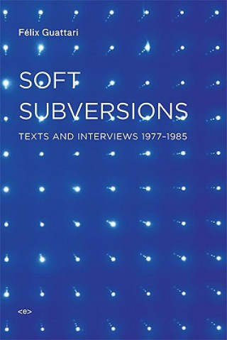 Könyv Soft Subversions Guattari