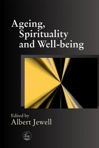Könyv Ageing, Spirituality and Well-being Albert Jewell