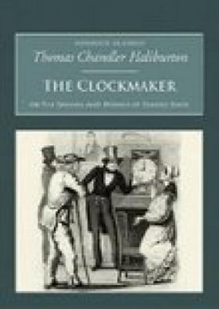 Книга Clockmaker: The Sayings and Doings of Samuel Slick Thomas Chandle Halburton