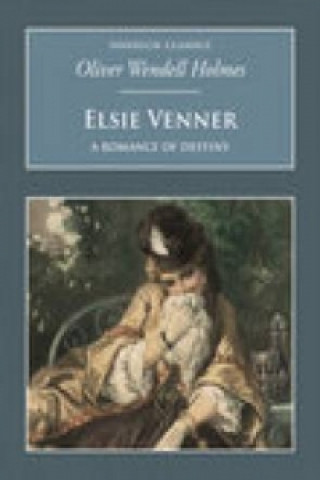 Kniha Elsie Venner: A Romance of Destiny Oliver Wendell Holmes