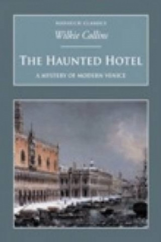 Könyv Haunted Hotel: A Mystery of Modern Venice Wilkie Collins