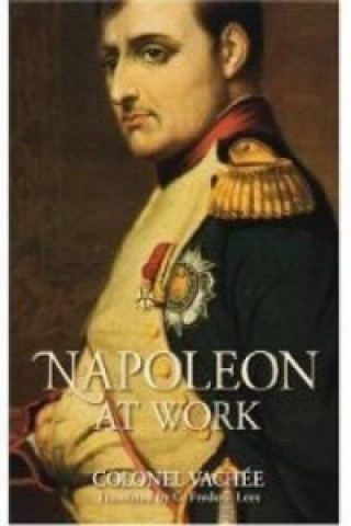 Книга Napoleon at Work Colonel Vachee