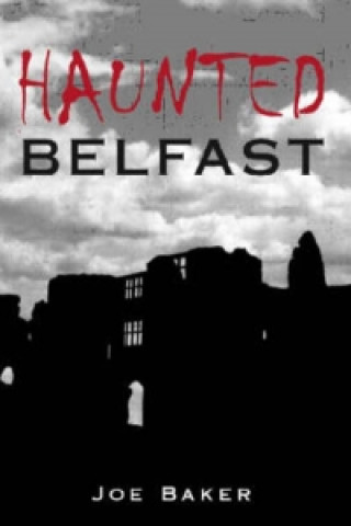 Книга Haunted Belfast Joe Baker