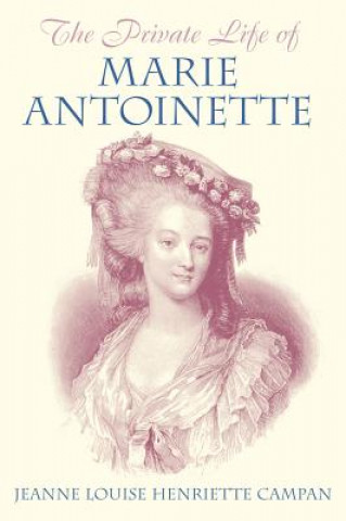 Kniha Private Life of Marie Antoinette Jeanne Louise Henriette Campan