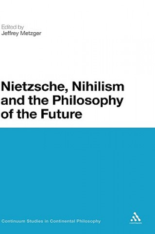 Książka Nietzsche, Nihilism and the Philosophy of the Future Jeffrey Metzger