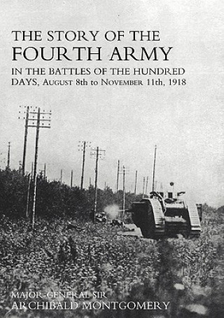 Book Story of the Fourth Army in the Battles of the Hundred Days Major General Montgomery