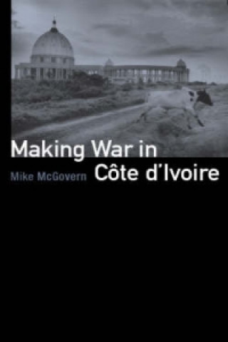 Carte Making War in Cote d'Ivoire Mike McGovern