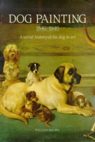 Kniha Dog Painting, 1840-1940 William Secord