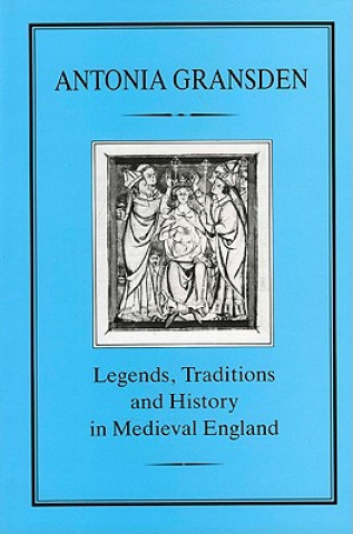 Könyv Legends, Tradition and History in Medieval England Antonia Gransden