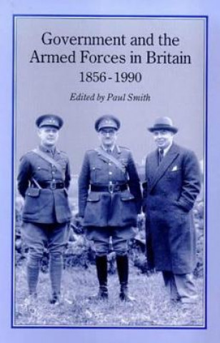 Книга Government and Armed Forces in Britain, 1856-1990 Paul Smith
