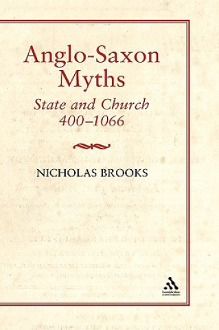 Könyv Anglo-Saxon Myths: State and Church, 400-1066 Nicholas Brooks