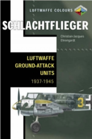 Könyv Schlachtflieger - Luftwaffe Ground-attack Units 1937-1945 Christian-Jacq Ehrengardt