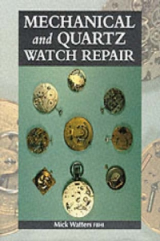 Książka Mechanical and Quartz Watch Repair Mick Watters