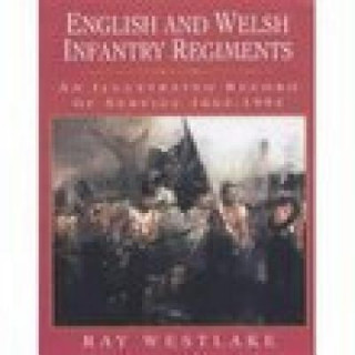 Könyv English and Welsh Infantry Regiments Ray Westlake