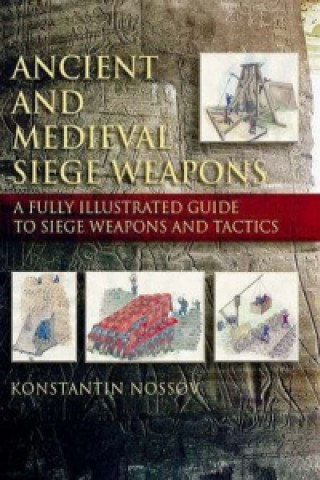 Könyv Ancient and Medieval Siege Weapons Konstantin Nossov