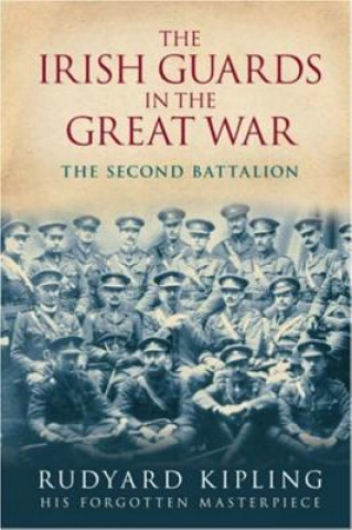 Carte Irish Guards in the Great War: The Second Battalion Rudyard Kipling