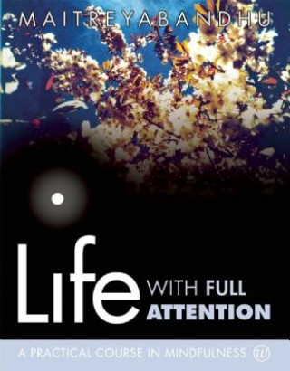 Kniha Life with Full Attention Maitreyabandhu