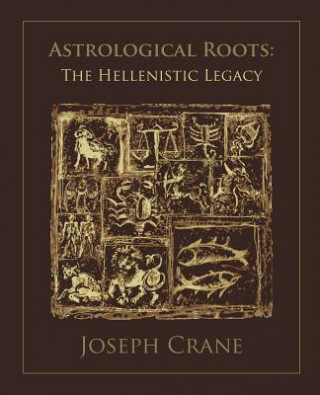 Kniha Astrological Roots: The Hellenistic Legacy Joseph Crane