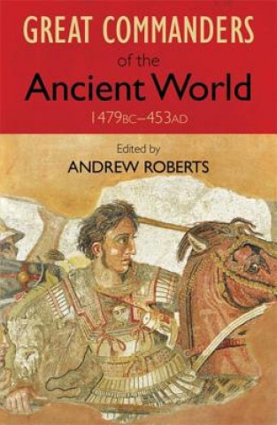 Knjiga Great Commanders of the Ancient World 1479BC - 453AD Andrew Roberts