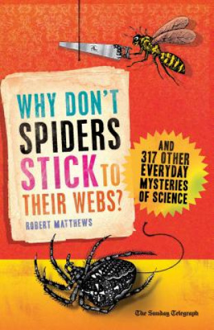 Könyv Why Don't Spiders Stick to Their Webs? Robert Matthews