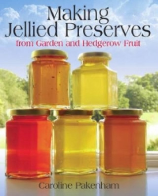 Kniha Making Jellied Preserves From Garden and Hedgerow Fruit Caroline Pakenham