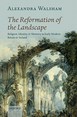 Könyv Reformation of the Landscape Alexandra Walsham