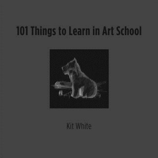 Kniha 101 Things to Learn in Art School Kit White