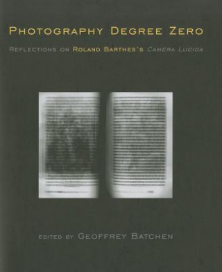 Könyv Photography Degree Zero Geoffrey Batchen