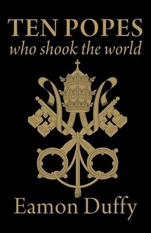 Könyv Ten Popes Who Shook the World Eamon Duffy