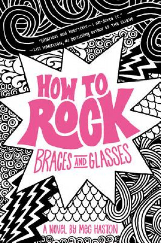 Kniha How To Rock Braces And Glasses Meg Haston