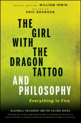 Книга Girl with the Dragon Tattoo and Philosophy - Everything Is Fire William Irwin