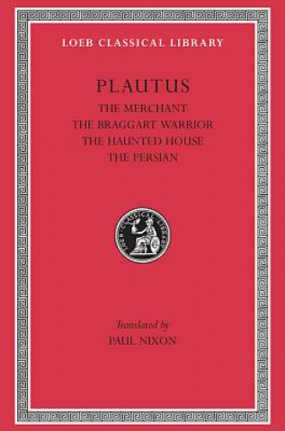 Kniha Merchant. The Braggart Soldier. The Ghost. The Persian Plautus