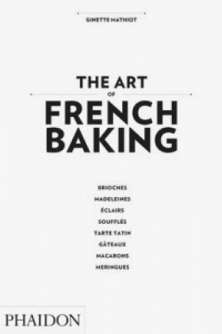Knjiga Art of French Baking Ginette Mathiot
