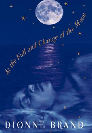 Книга At the Full and Change of the Moon Dionne Brand