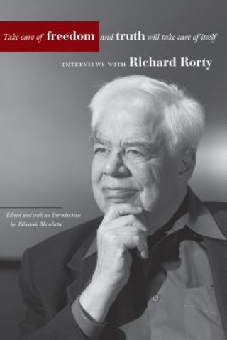 Kniha Take Care of Freedom and Truth Will Take Care of Itself Richard Rorty