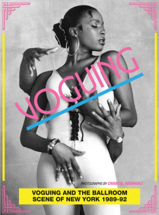 Carte Voguing and the House Ballroom Scene of New York 1989-92 Chantal Regnault