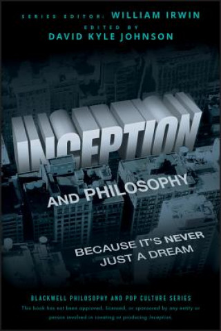 Carte Inception and Philosophy - Because It's Never Just a Dream David Kyle Johnson