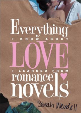 Book Everything I Know about Love I Learned from Romance Novels Sarah Wendell