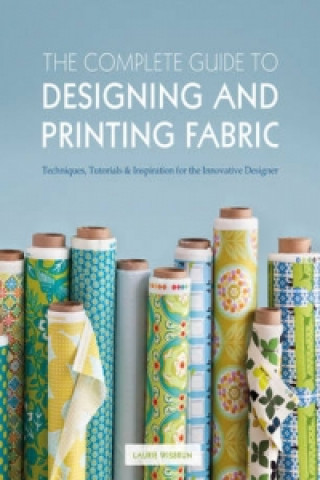 Carte Complete Guide to Designing and Printing Fabric Laurie Wisbrun
