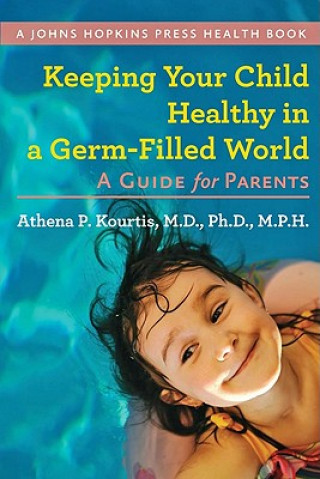 Βιβλίο Keeping Your Child Healthy in a Germ-Filled World Athena P Kourtis