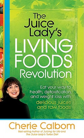 Könyv Juice Lady's Living Foods Revolution, The Cherie Calbom