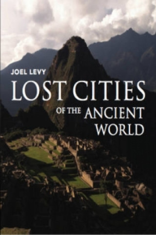 Kniha Lost Cities of the Ancient World Joel Levy