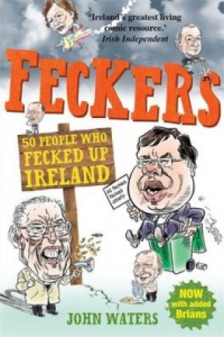 Kniha Feckers: 50 People Who Fecked Up Ireland John Walter