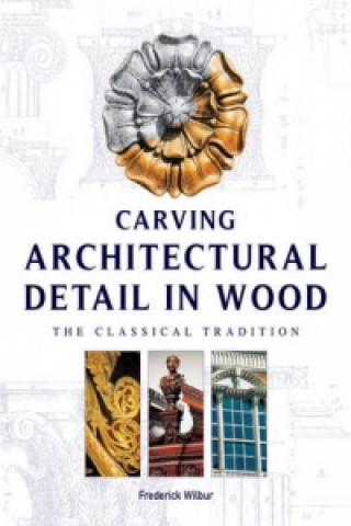 Книга Carving Architectural Detail in Wood - Reissue Frederick Wilbur